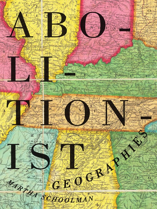 Title details for Abolitionist Geographies by Martha  Schoolman - Available